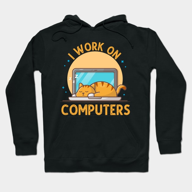 I Work On Computers, Funny Cat Gift Hoodie by DragonTees